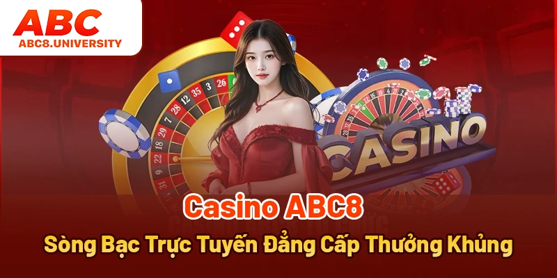 Casino ABC8 - Sòng Bạc Trực Tuyến Đẳng Cấp Thưởng Khủng Casino ABC8 - Sòng Bạc Trực Tuyến Đẳng Cấp Thưởng Khủng