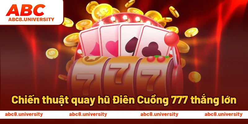 Chiến thuật quay hũ Điên Cuồng 777 thắng lớn Chiến thuật quay hũ Điên Cuồng 777 thắng lớn