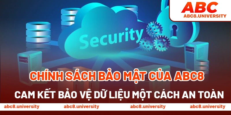 Chính sách bảo mật của ABC8 cam kết bảo vệ dữ liệu một cách an toàn Chính sách bảo mật của ABC8 cam kết bảo vệ dữ liệu một cách an toàn