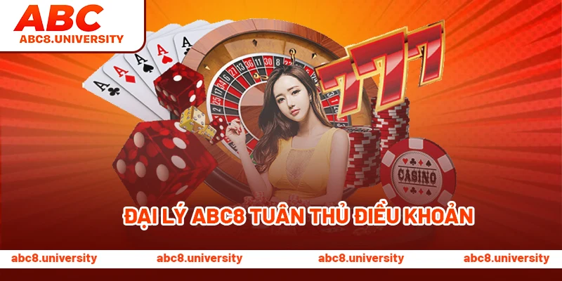 Đại lý ABC8 tuân thủ điều khoản Đại lý ABC8 tuân thủ điều khoản