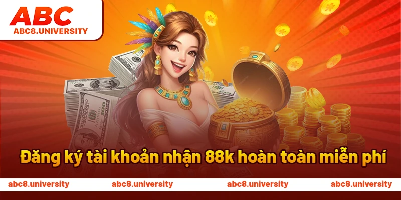 Đăng ký tài khoản nhận 88k hoàn toàn miễn phí Đăng ký tài khoản nhận 88k hoàn toàn miễn phí