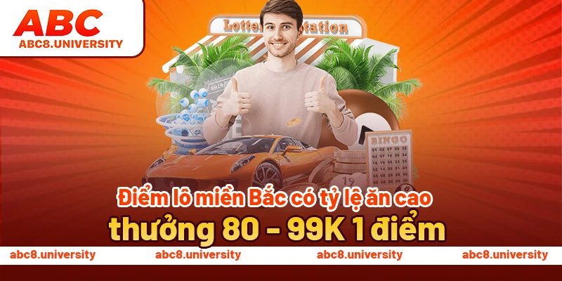 Điểm lô miền Bắc có tỷ lệ ăn cao, thưởng 80 - 99K 1 điểm Điểm lô miền Bắc có tỷ lệ ăn cao, thưởng 80 - 99K 1 điểm