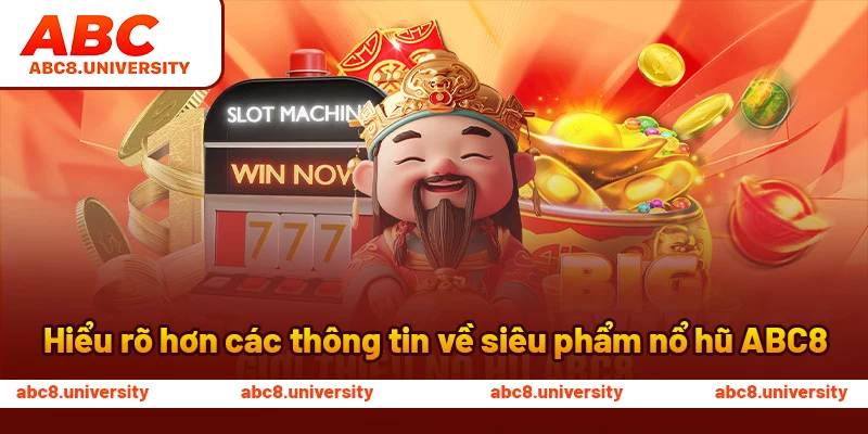Hiểu rõ hơn các thông tin về siêu phẩm nổ hũ ABC8 Hiểu rõ hơn các thông tin về siêu phẩm nổ hũ ABC8
