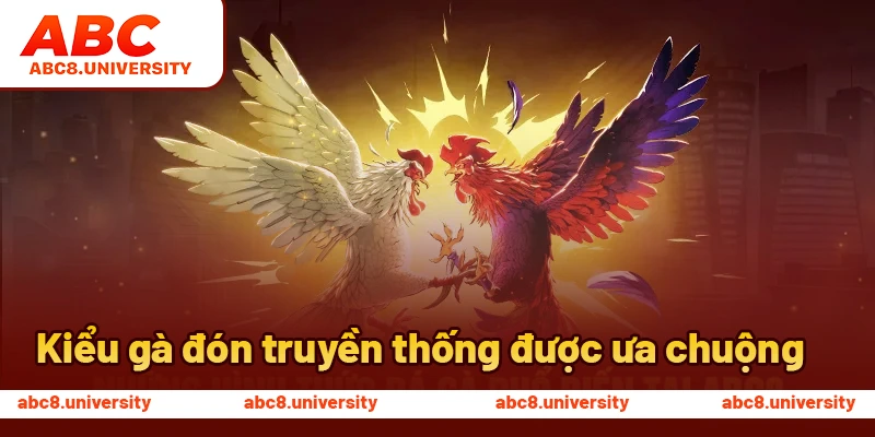 Kiểu gà đón truyền thống được ưa chuộng Kiểu gà đón truyền thống được ưa chuộng