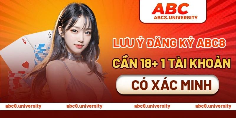 Lưu ý đăng ký ABC8 cần 18+, 1 tài khoản, có xác minh Lưu ý đăng ký ABC8 cần 18+, 1 tài khoản, có xác minh