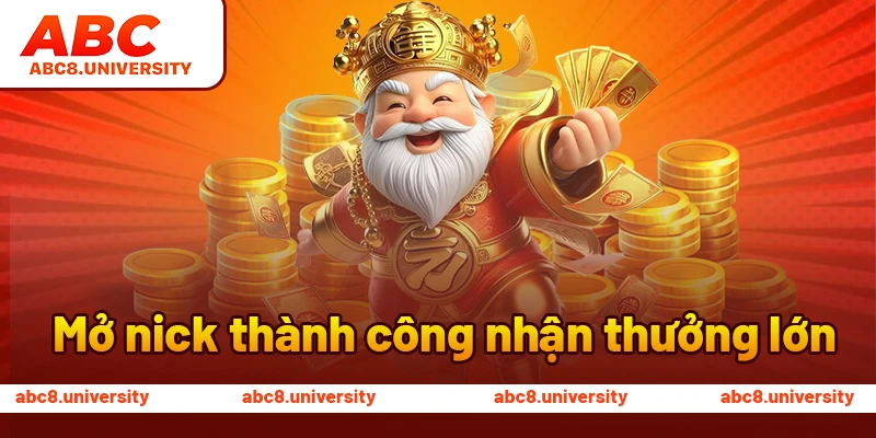 Mở nick thành công nhận thưởng lớn Mở nick thành công nhận thưởng lớn
