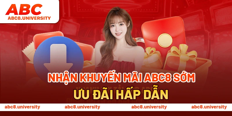 Nhận khuyến mãi ABC8 sớm, ưu đãi hấp dẫn Nhận khuyến mãi ABC8 sớm, ưu đãi hấp dẫn