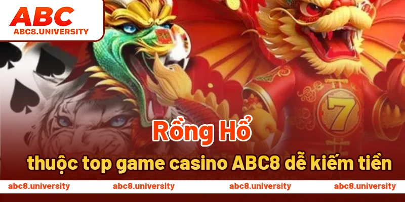 Rồng Hổ thuộc top game casino ABC8 dễ kiếm tiền Rồng Hổ thuộc top game casino ABC8 dễ kiếm tiền