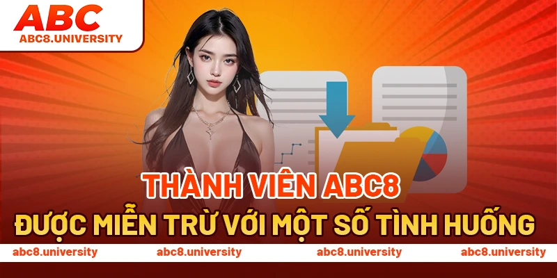 Thành viên ABC8 được miễn trừ với một số tình huống Thành viên ABC8 được miễn trừ với một số tình huống