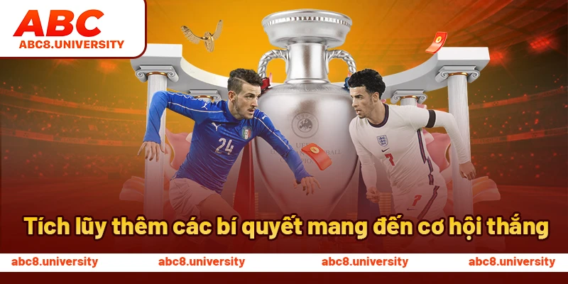 Tích lũy thêm các bí quyết mang đến cơ hội thắng Tích lũy thêm các bí quyết mang đến cơ hội thắng
