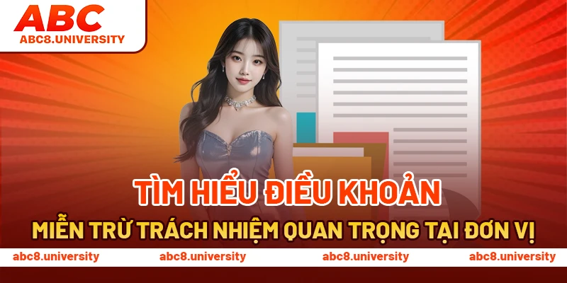 Tìm hiểu điều khoản miễn trừ trách nhiệm quan trọng tại đơn vị Tìm hiểu điều khoản miễn trừ trách nhiệm quan trọng tại đơn vị