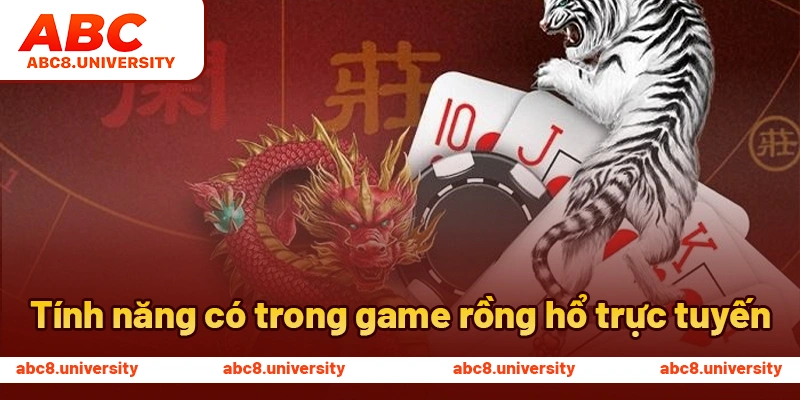 Tính năng có trong game rồng hổ trực tuyến Tính năng có trong game rồng hổ trực tuyến