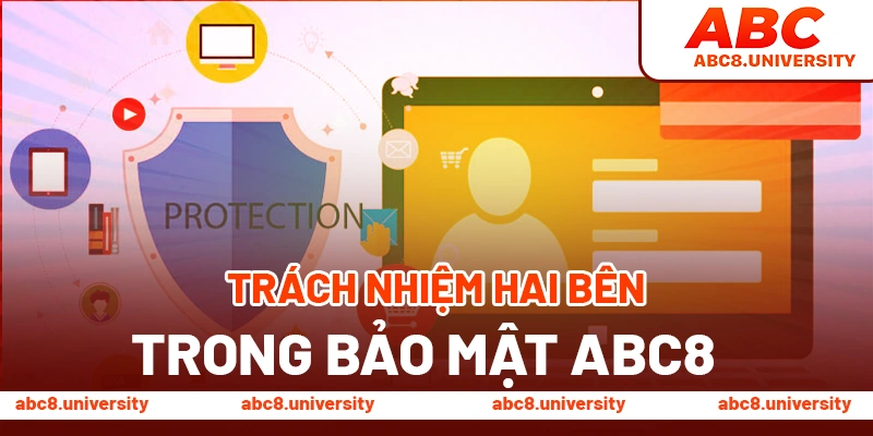 Trách nhiệm hai bên trong bảo mật tại ABC8 Trách nhiệm hai bên trong bảo mật tại ABC8