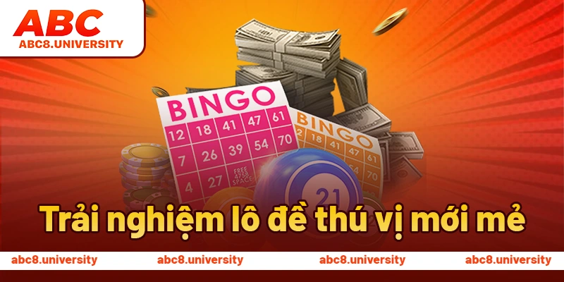 Trải nghiệm lô đề thú vị mới mẻ Trải nghiệm lô đề thú vị mới mẻ