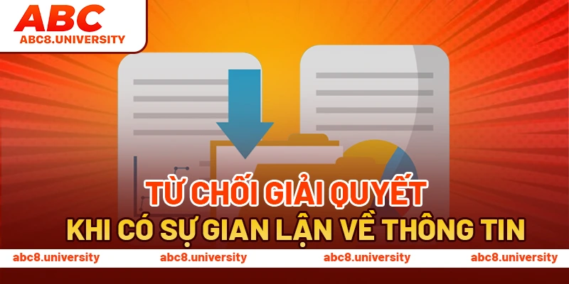 Từ chối giải quyết khi có sự gian lận về thông tin Từ chối giải quyết khi có sự gian lận về thông tin