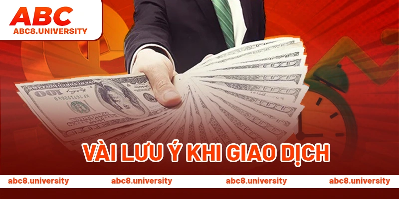 Vài lưu ý khi giao dịch Vài lưu ý khi giao dịch