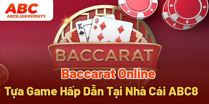 Baccarat Online - Tựa Game Hấp Dẫn Tại Nhà Cái ABC8