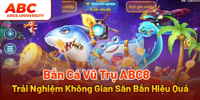 Bắn Cá Vũ Trụ ABC8 - Trải Nghiệm Không Gian Săn Bắn Hiệu Quả