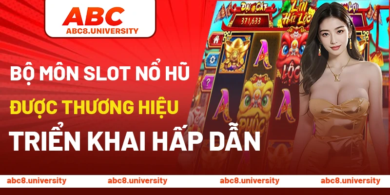 Bộ môn slot nổ hũ được thương hiệu triển khai hấp dẫn Bộ môn slot nổ hũ được thương hiệu triển khai hấp dẫn