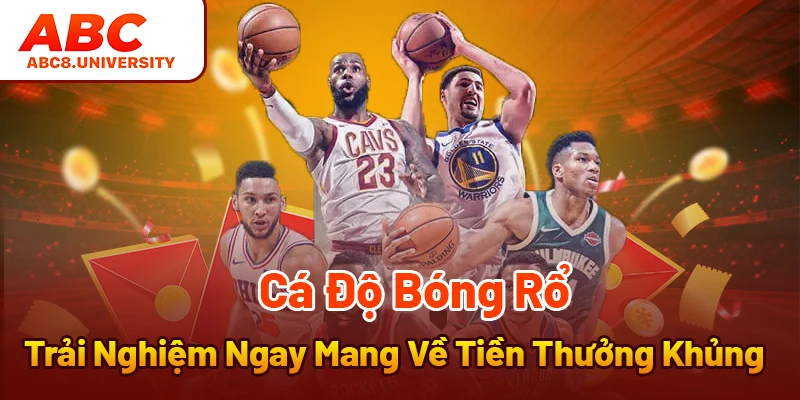 Cá Độ Bóng Rổ - Trải Nghiệm Ngay Mang Về Tiền Thưởng Khủng
