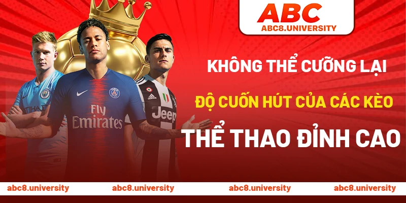 Không thể cưỡng lại độ cuốn hút của các kèo thể thao đỉnh cao Không thể cưỡng lại độ cuốn hút của các kèo thể thao đỉnh cao