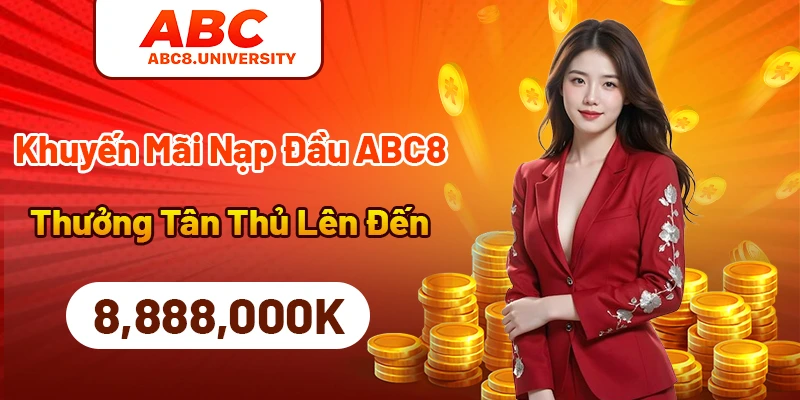 Khuyến Mãi Nạp Đầu ABC8 – Thưởng Tân Thủ Lên Đến 8,888,000K