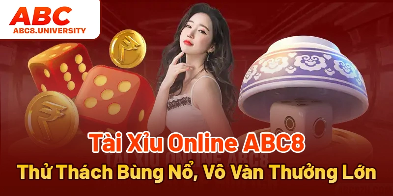 Tài Xỉu Online ABC8 - Thử Thách Bùng Nổ, Vô Vàn Thưởng Lớn