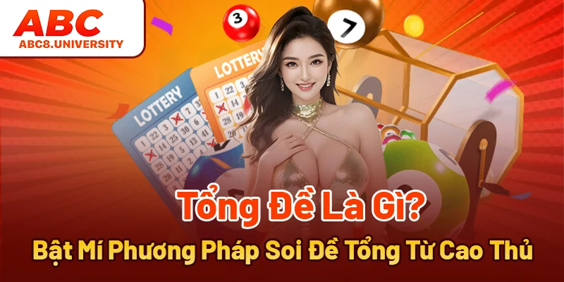 Tổng Đề Là Gì? Bật Mí Phương Pháp Soi Đề Hay Từ Cao Thủ